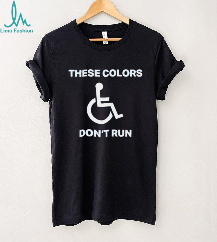 These colors don’t run shirt