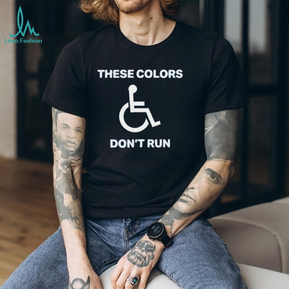 These colors don’t run shirt