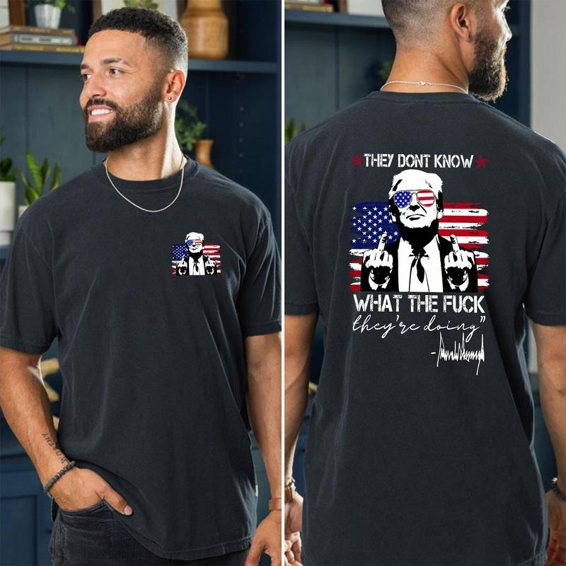 They Dont Know What The F They're Doing 2 Sides Shirt, Pro Trump Shirt, MAGA Shirt, Funny Political Tee, Trump Supporter...