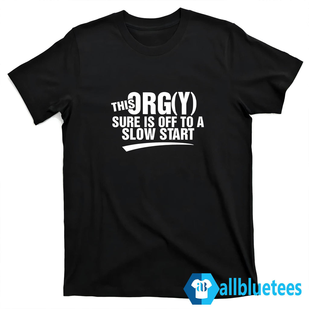 This Orgy Sure Is Off To A Slow Start Shirt
