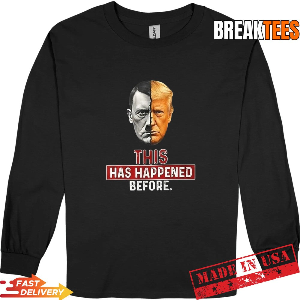 This has happened before Trump and Hitler Shirt