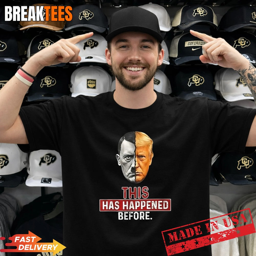 This has happened before Trump and Hitler Shirt