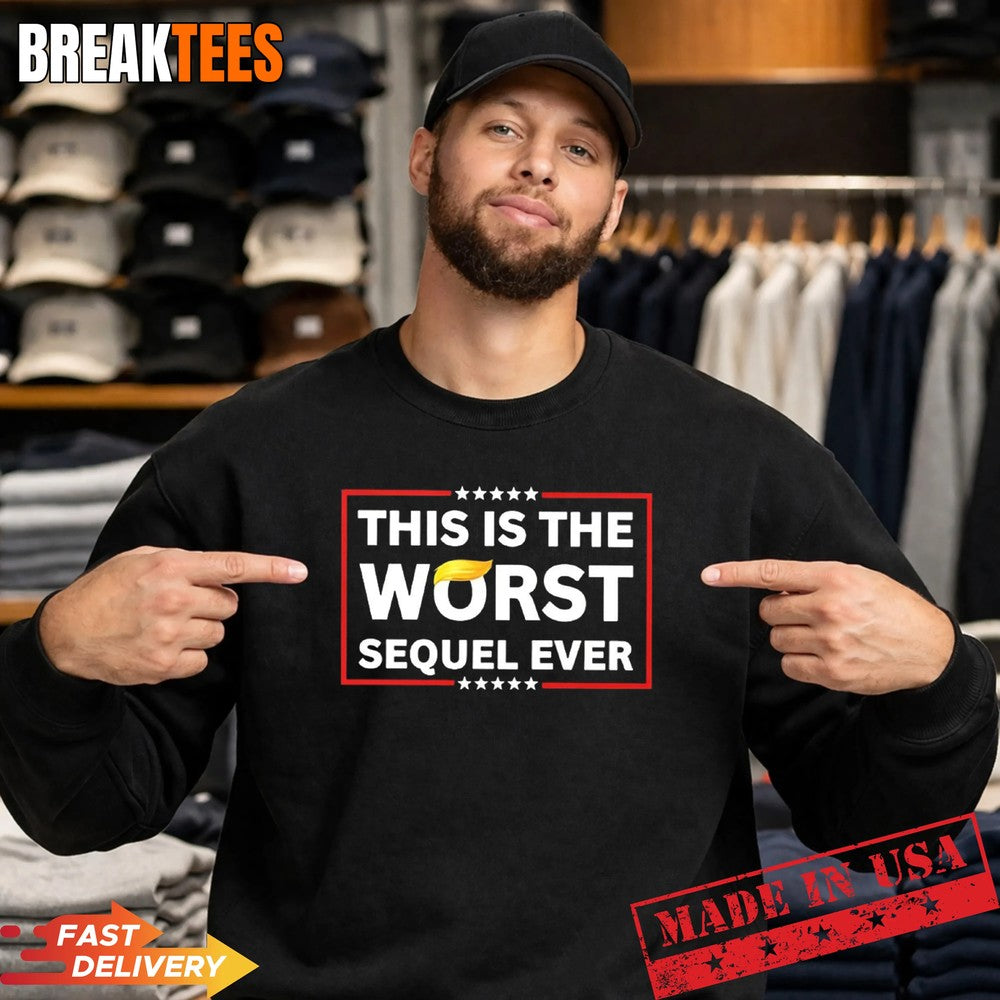 This is the Worst sequel ever Trump t-shirt