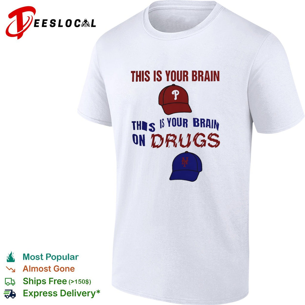This is your brain this is your brain on drugs Philadelphia Phillies and New York Mets shirt