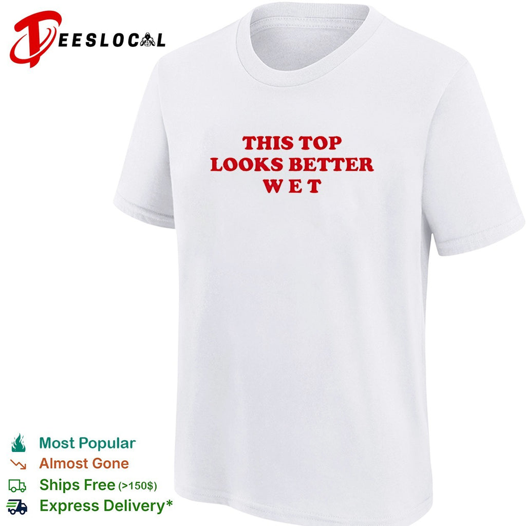 This top looks better wet red text shirt