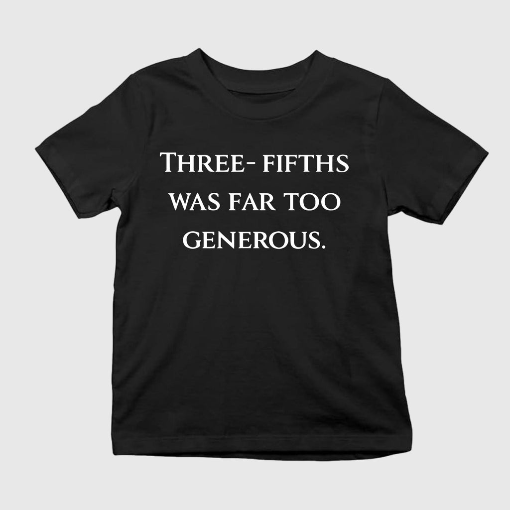 Three Fifths Was Far Too Generous Shirt