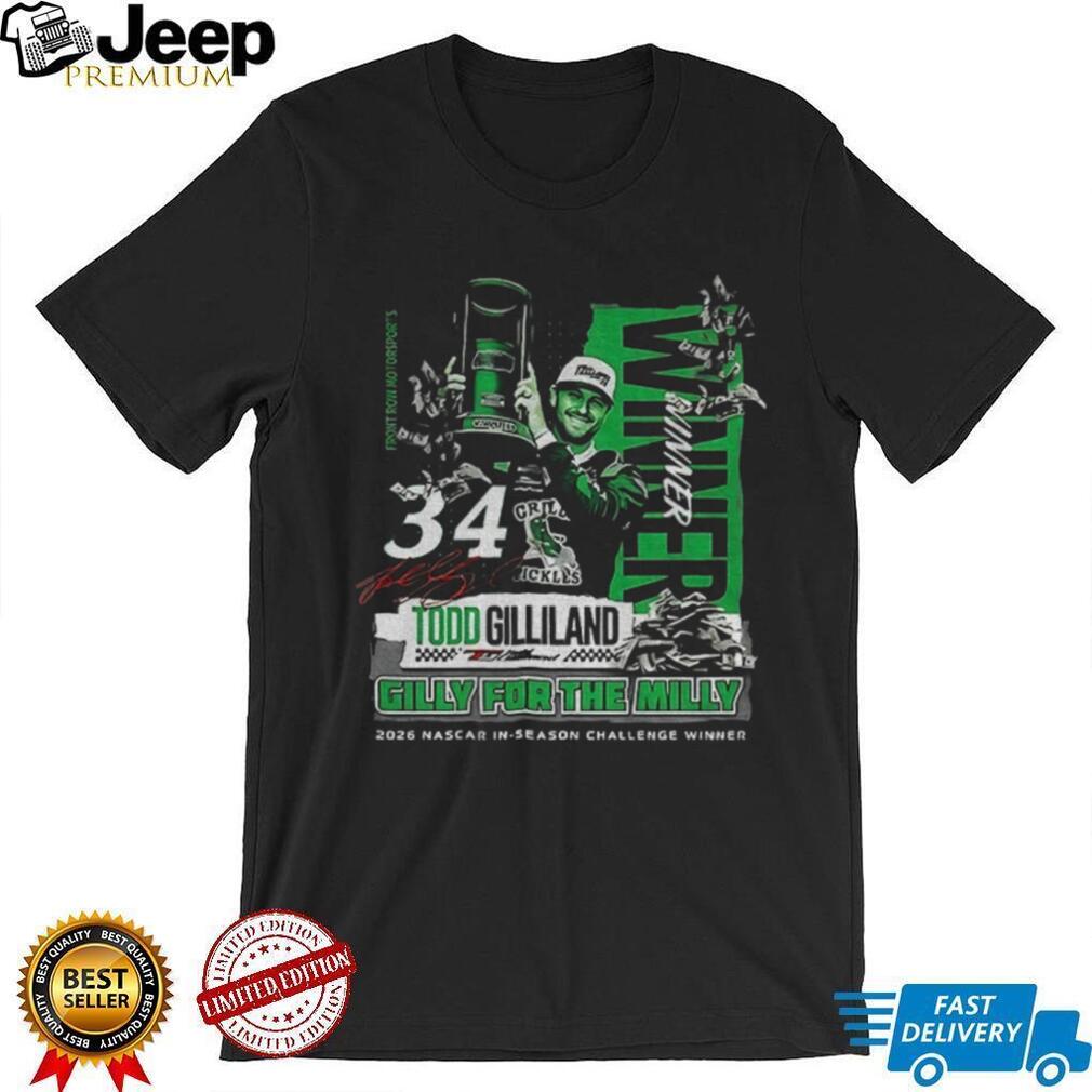 Todd Gilliland Front Row Motorsports Gilly for the Milly 2026 Nascar in season signature shirt