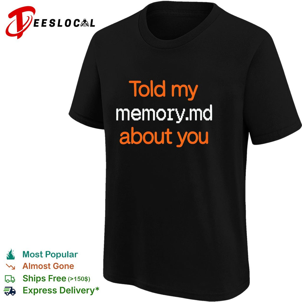 Told my memory dot md about you programmer shirt