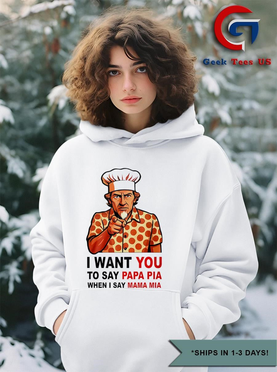 Tony Pepperoni I want you to say papa pia when I say mama mia shirt