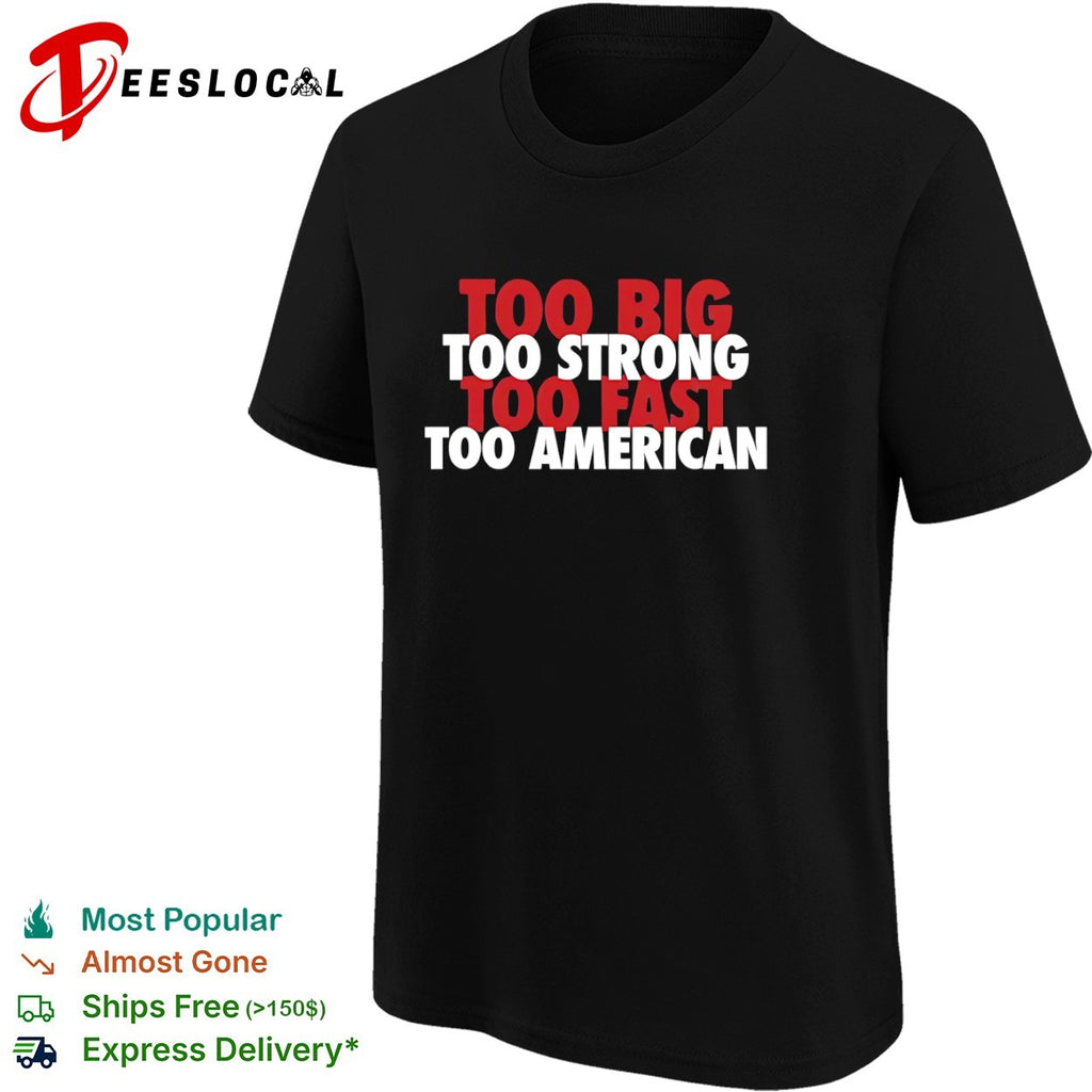 Too big too strong too fast too American shirt
