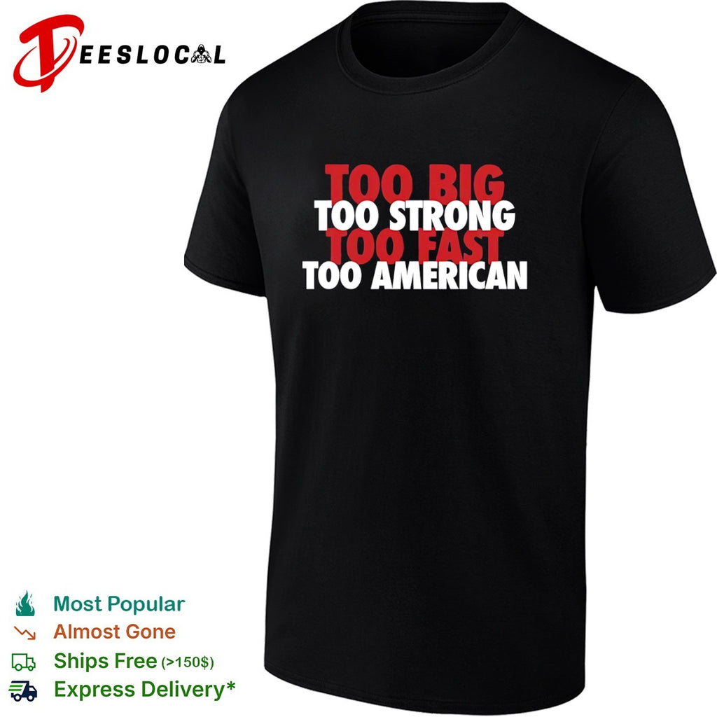 Too big too strong too fast too American shirt