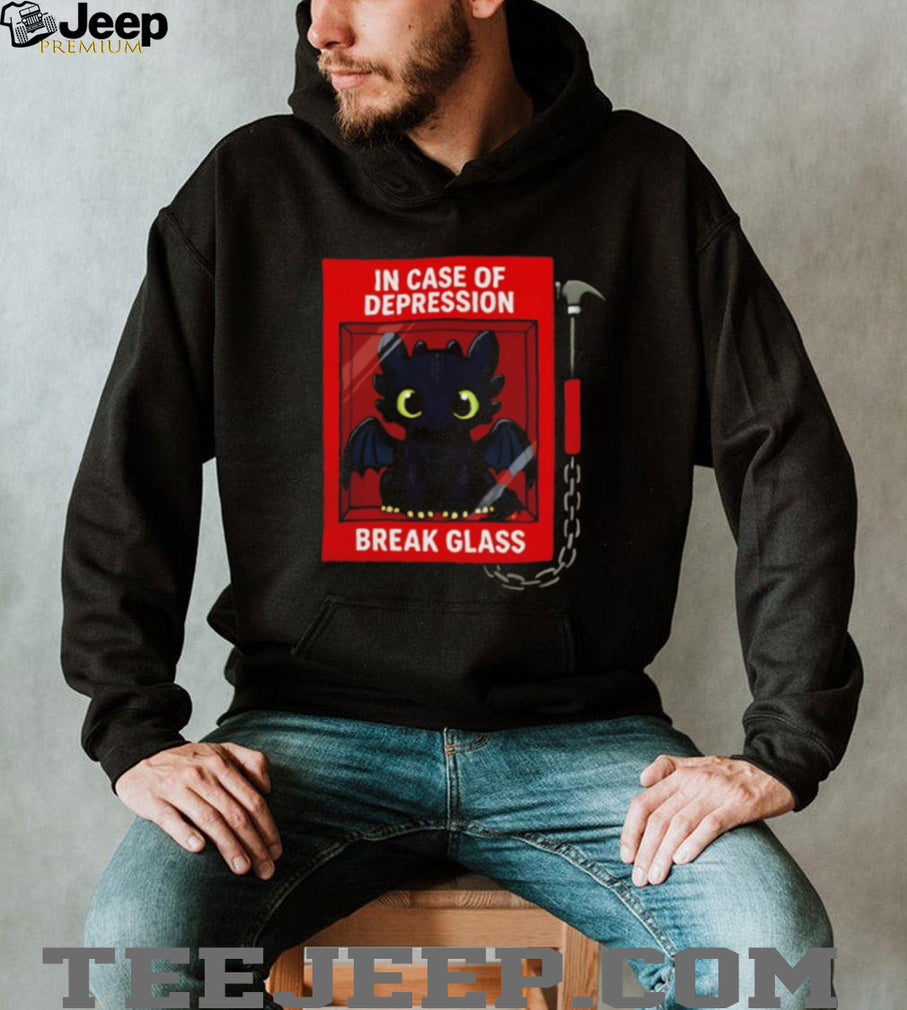 Toothless In Case of Depression Break Glass shirt