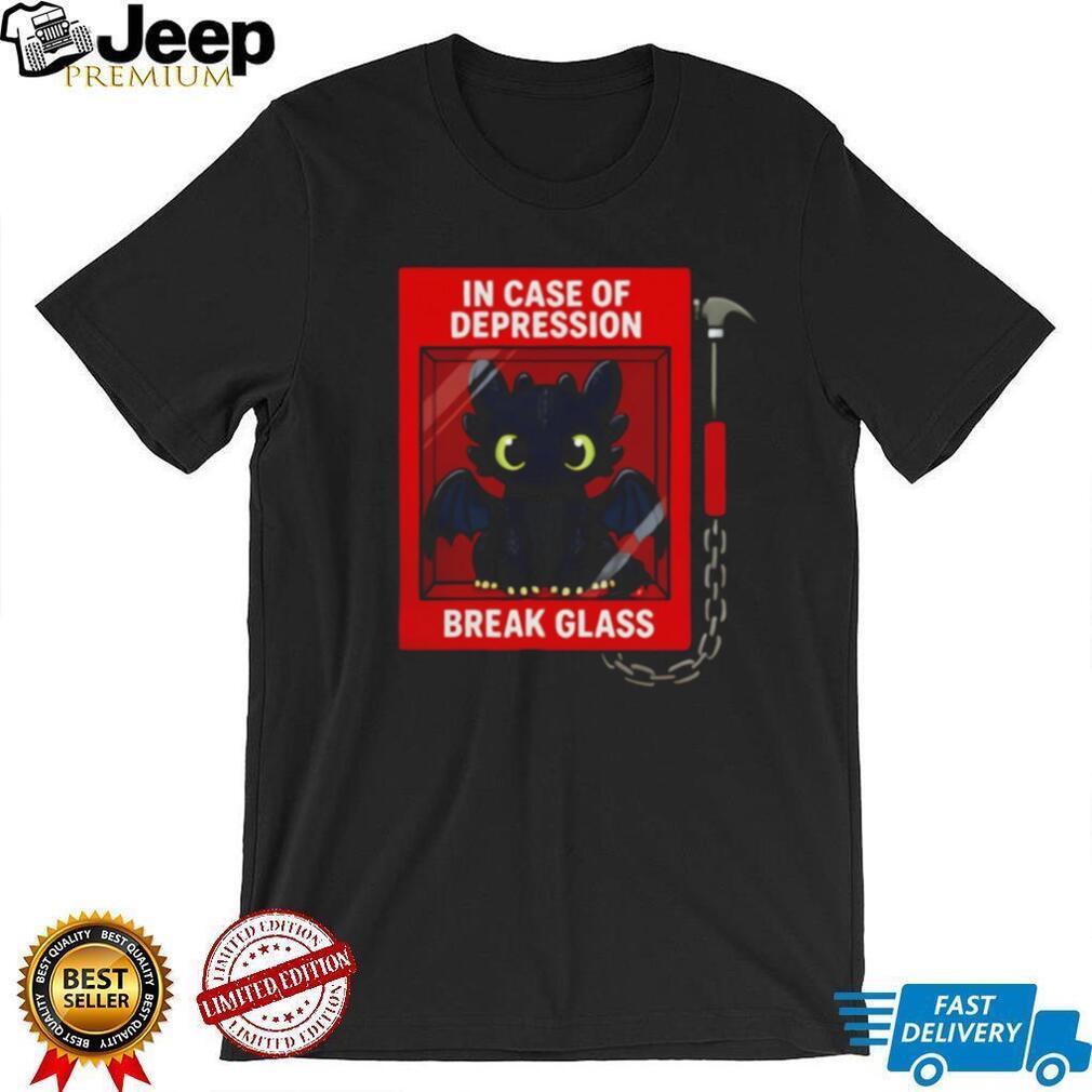 Toothless In Case of Depression Break Glass shirt