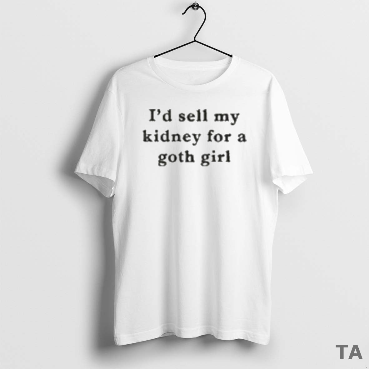 Top Id Sell My Kidney For A Goth Girl T Shirt Sweater Hoodie, Sweatshirt | PodTeesHub.com