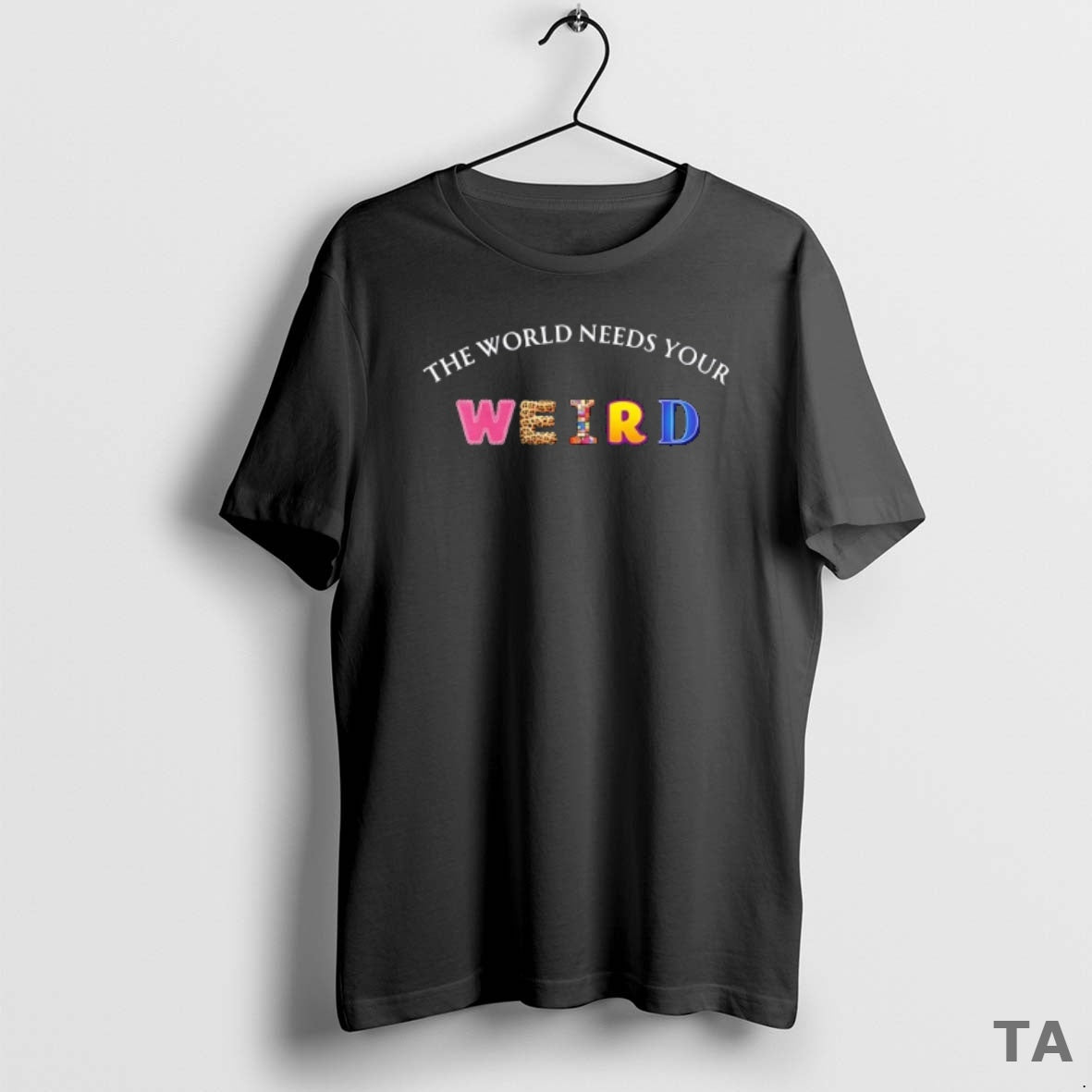 Top The World Needs Your Weird T Shirt Sweater Hoodie, Sweatshirt | PodTeesHub.com
