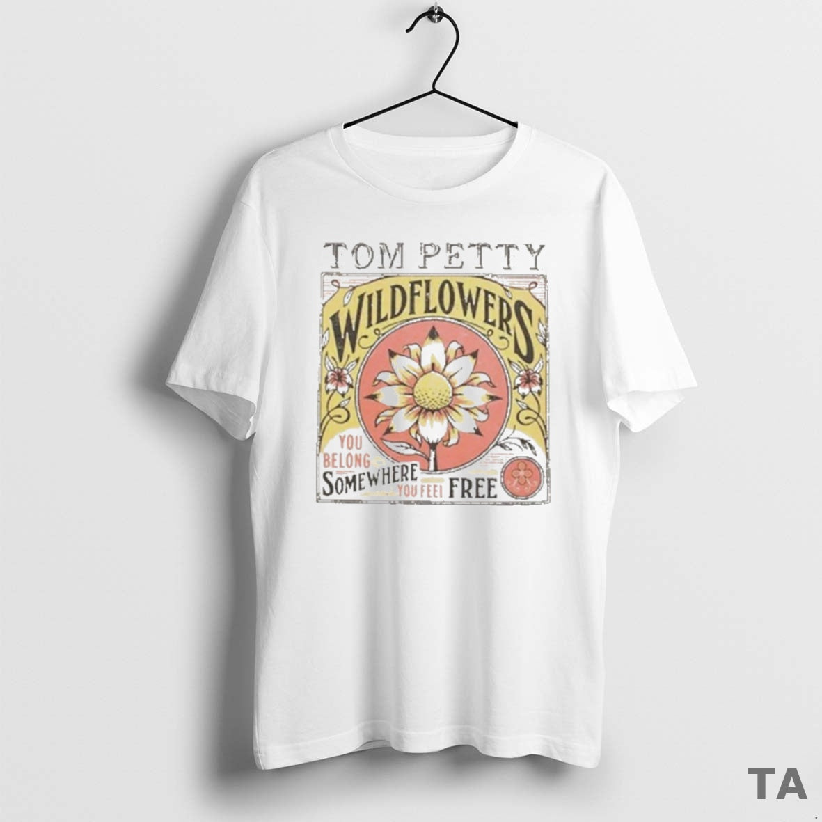 Top Tom Petty Wildflowers You Belong Somewhere You Feel Free T Shirt Sweater Hoodie, Sweatshirt | PodTeesHub.com