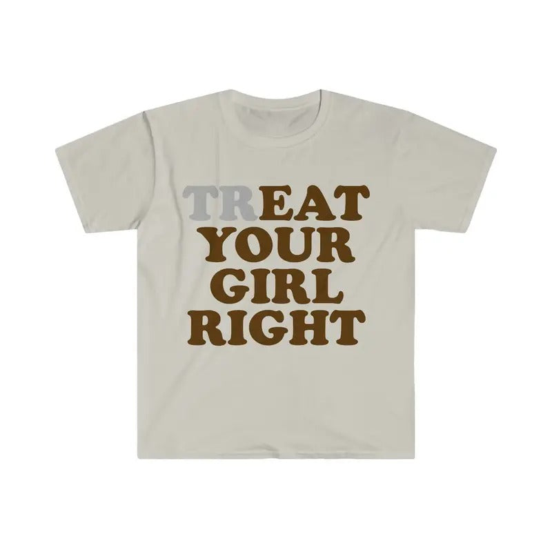 TrEAT Your Girl Right Funny Meme Shirt - Cotton T-Shirt with Text Design, Short Sleeve, Round Neck, Casual Style Hoodie,...