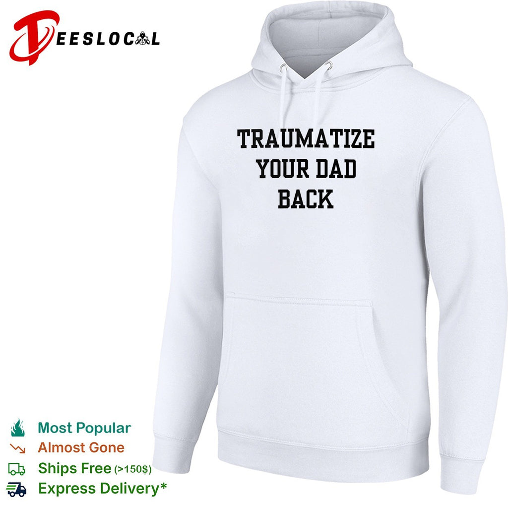 Traumatize your dad back shirt