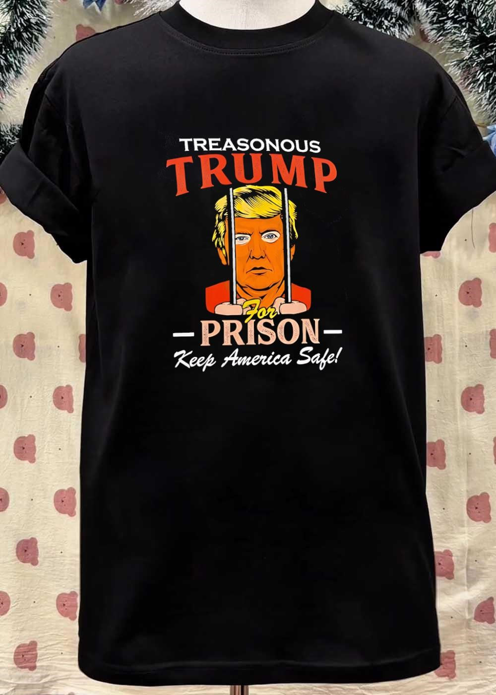 Treasonous for Prison Keep America Safe Donald Trump T-Shirt
