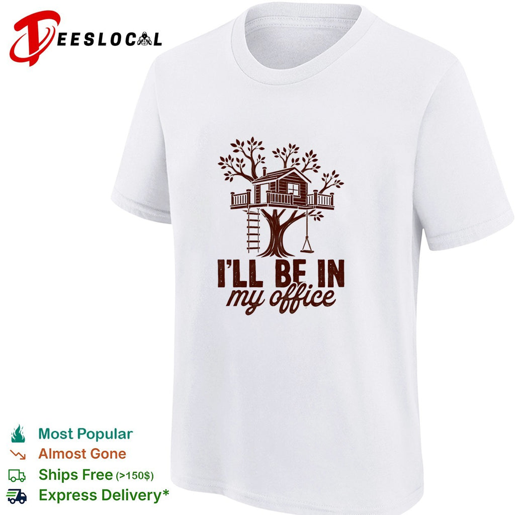 Treehouse Office I’ll Be In My Office shirt