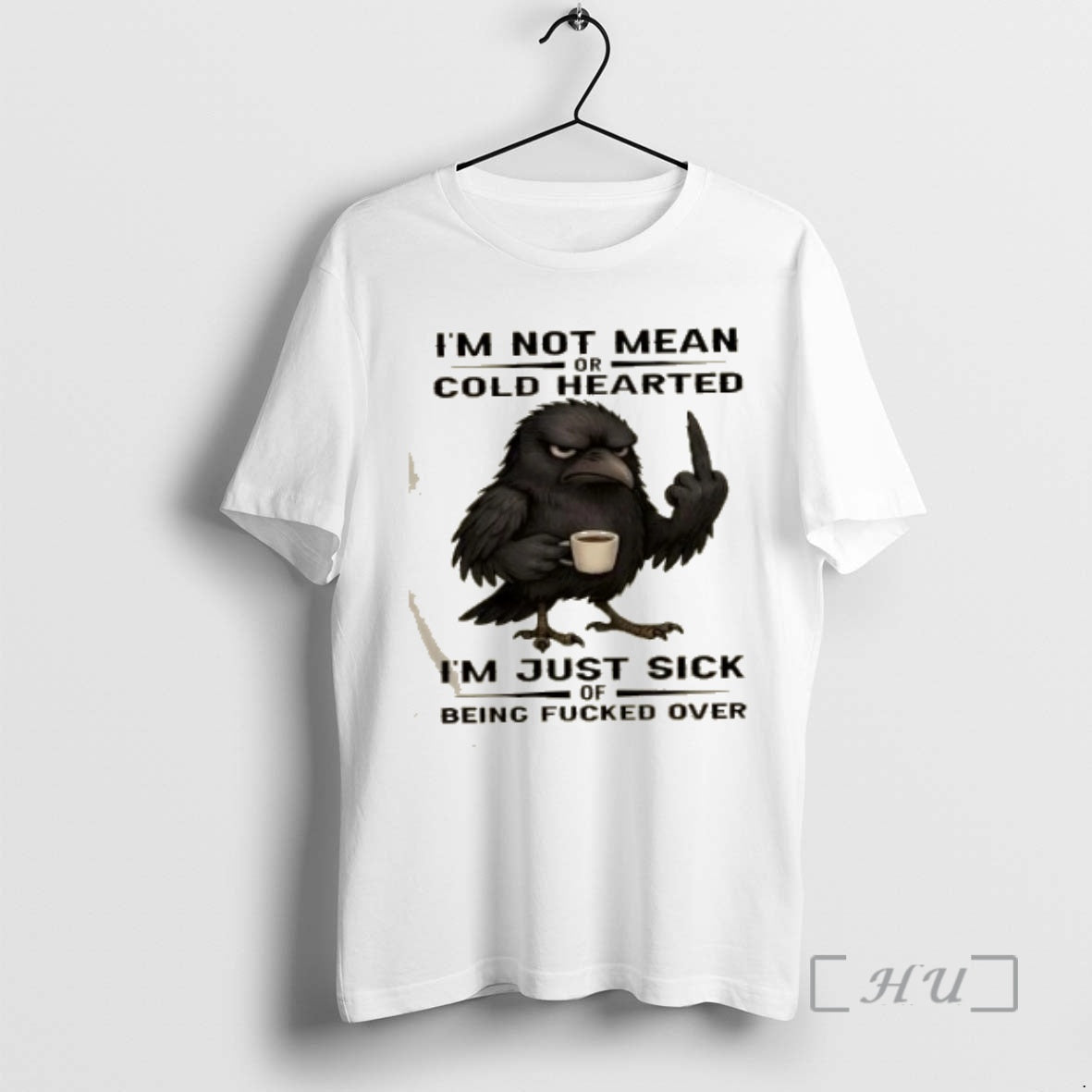 Trending Crow Bird Im Not Mean Or Cold Hearted Im Just Sick Of Being Fucked T-Shirts, Hoodie, Sweatshirt | PodTeesHub.com