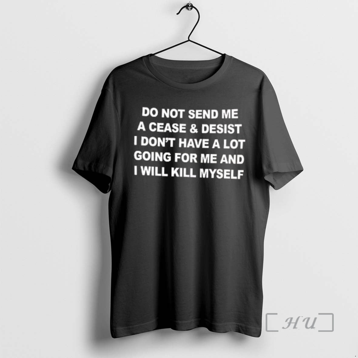 Trending Do Not Send Me A Cease And Desist I Dont Have A Lot Going T-Shirts, Hoodie, Sweatshirt | PodTeesHub.com