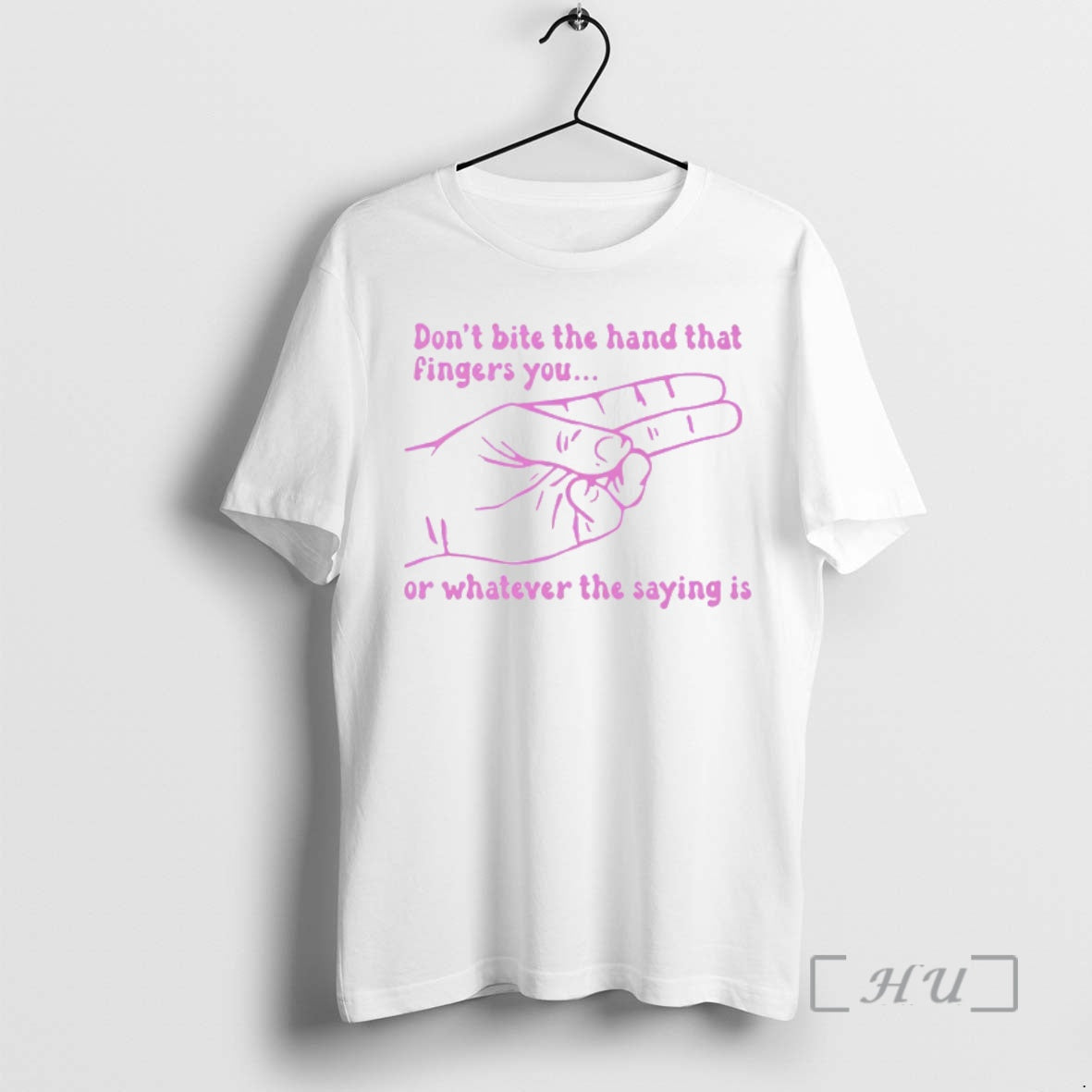 Trending Dont Bite The Hand That Fingers You Or Whatever The Saying Is Premium T-Shirts, Hoodie, Sweatshirt | PodTeesHub.com