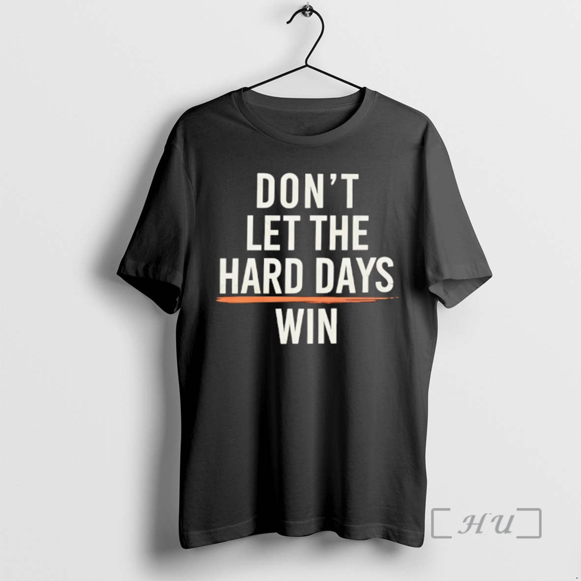 Trending Dont Let The Hard Days Win T-Shirts, Hoodie, Sweatshirt | PodTeesHub.com