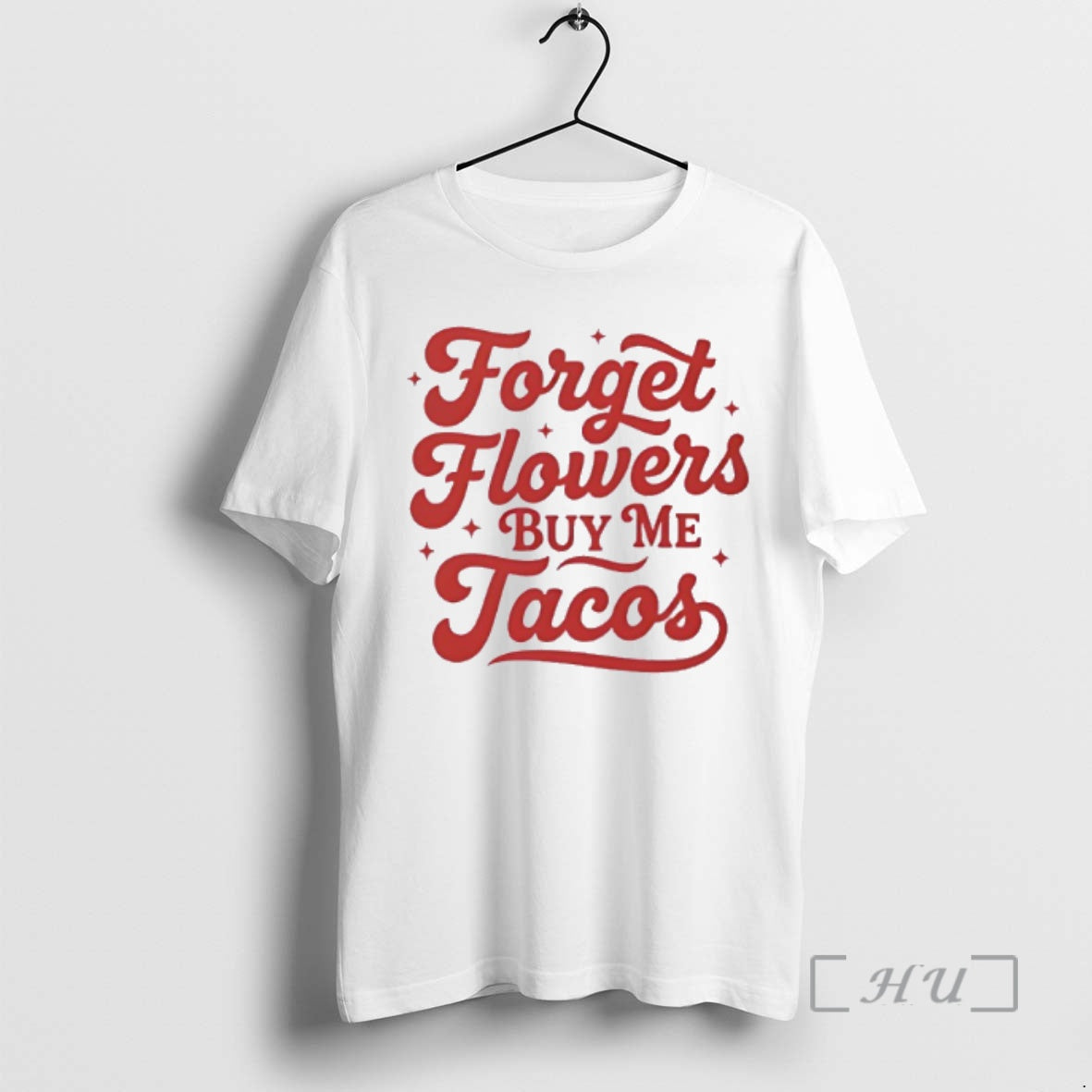 Trending Forget Flowers Buy Me Tacos T-Shirts, Hoodie, Sweatshirt | PodTeesHub.com