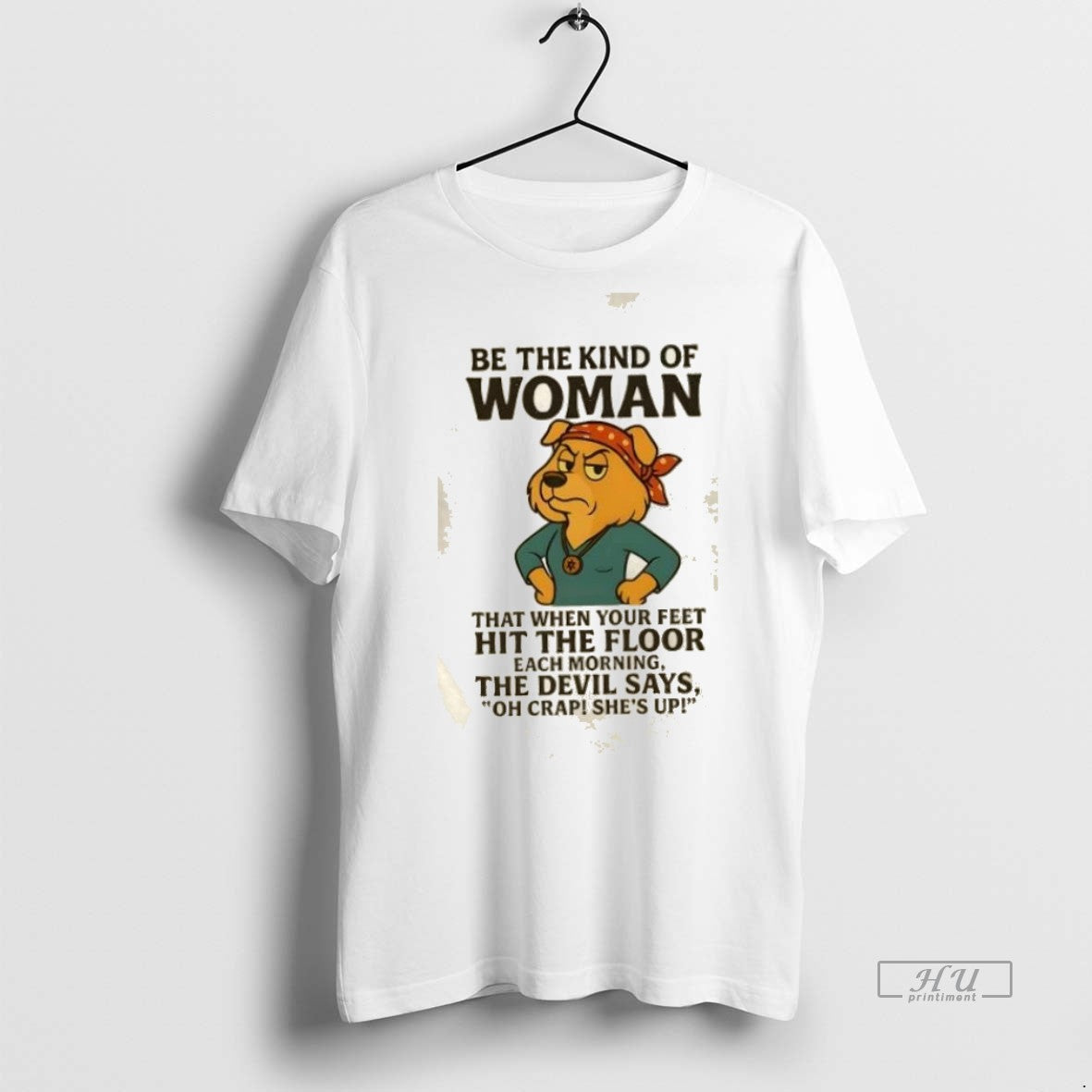 Trending Golden Dog Be The Kind Of Woman That When Your Feet Hit The Floor