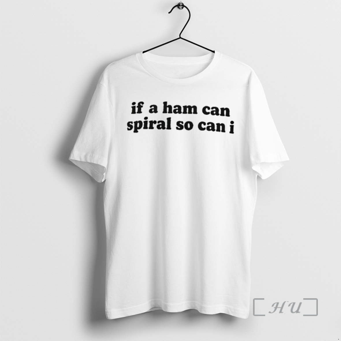 Trending If A Ham Can Spiral So Can I T-Shirts, Hoodie, Sweatshirt | PodTeesHub.com