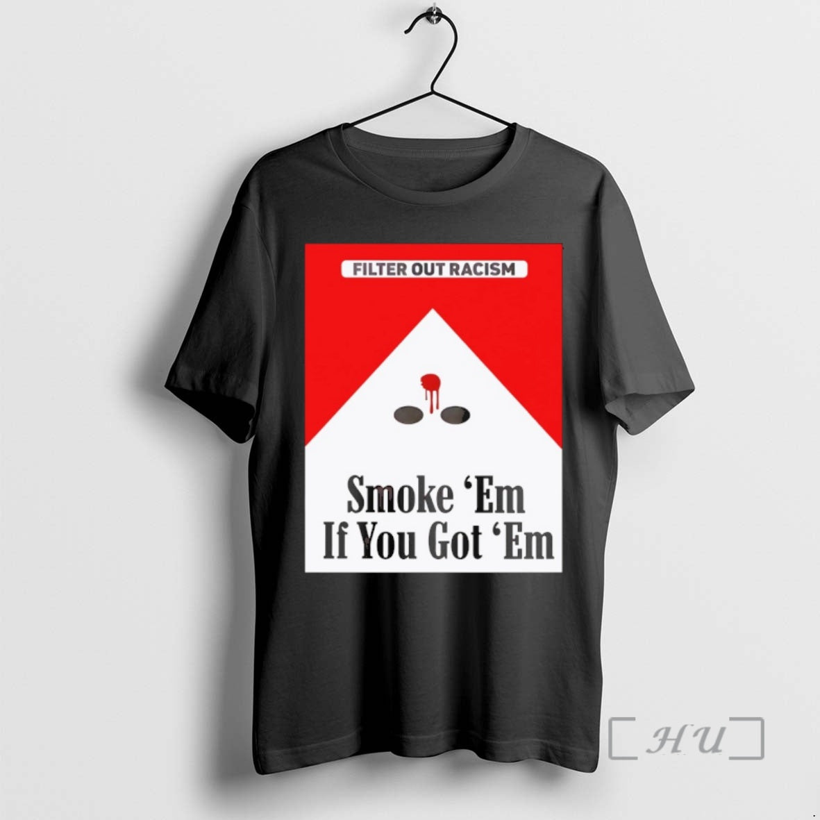 Trending Marlboro Cig Filter Out Racism Smoke Em If You Got Em Premium T Shirts Hoodie, Sweatshirt | PodTeesHub.com