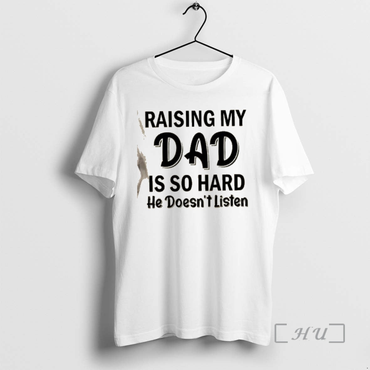 Trending Raising My Dad Is So Hard He Doesnt Listen Quote Premium T Shirts Sweater Hoodie, Sweatshirt | PodTeesHub.com