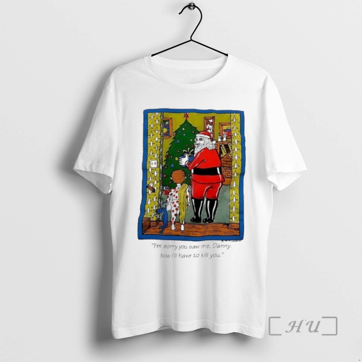 Trending Santa Christmas Im Sorry You Saw Me Danny Now Ill Have To Kill You T-Shirts, Hoodie, Sweatshirt | PodTeesHub.com