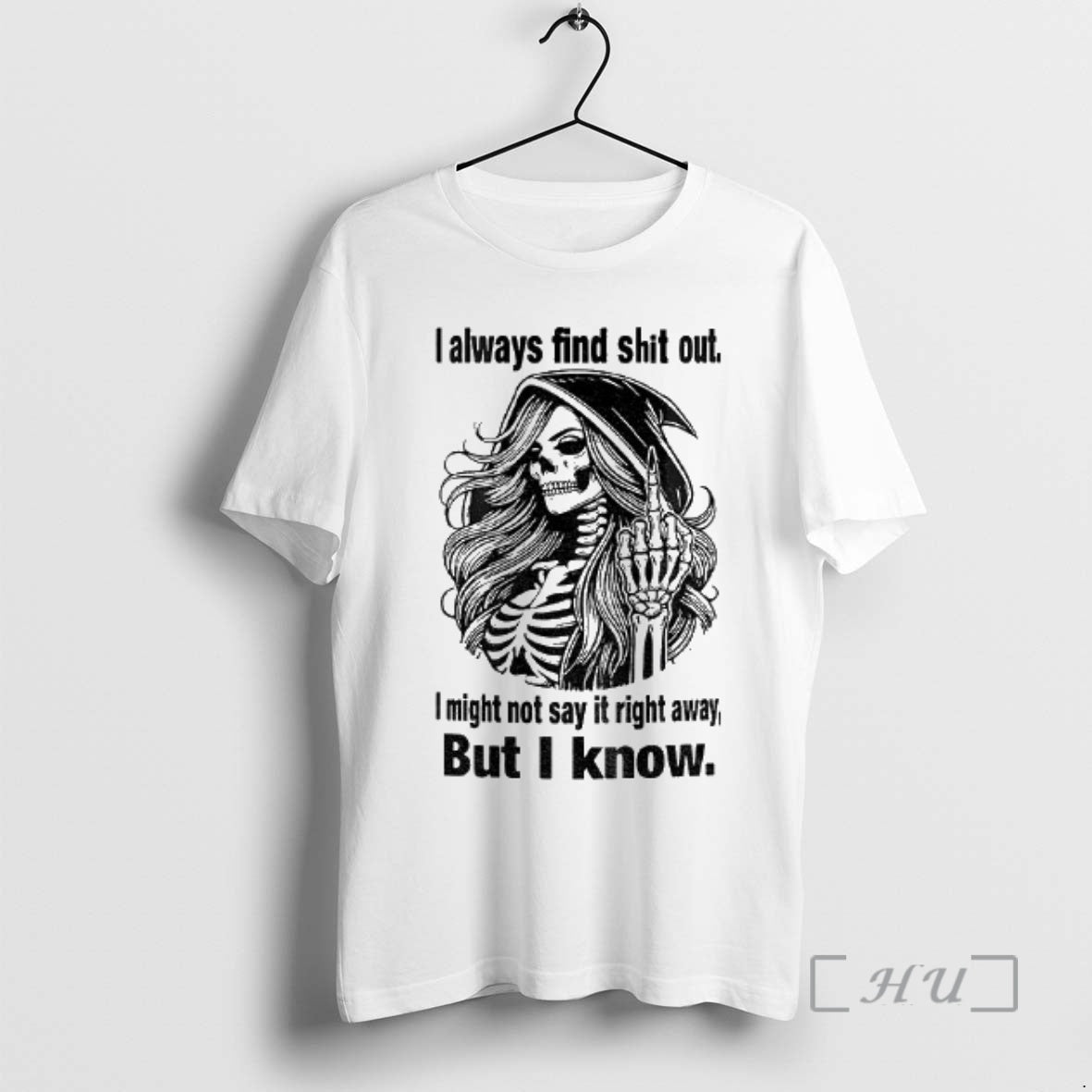 Trending Skull I Always Find Shit Out I Might Not Say It Right Away But T-Shirts, Hoodie, Sweatshirt | PodTeesHub.com