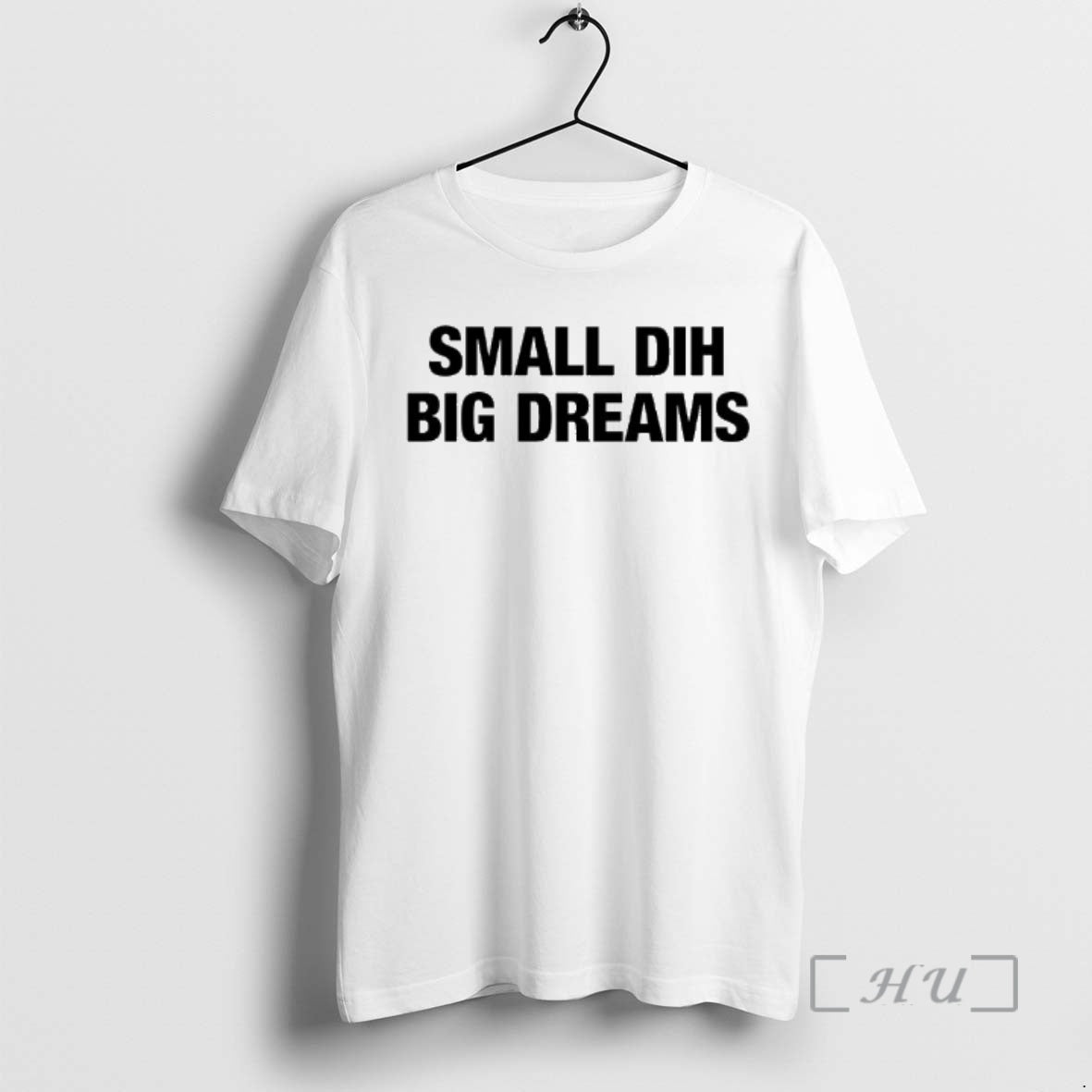 Trending Small Dih Big Dreams T-Shirts, Hoodie, Sweatshirt | PodTeesHub.com