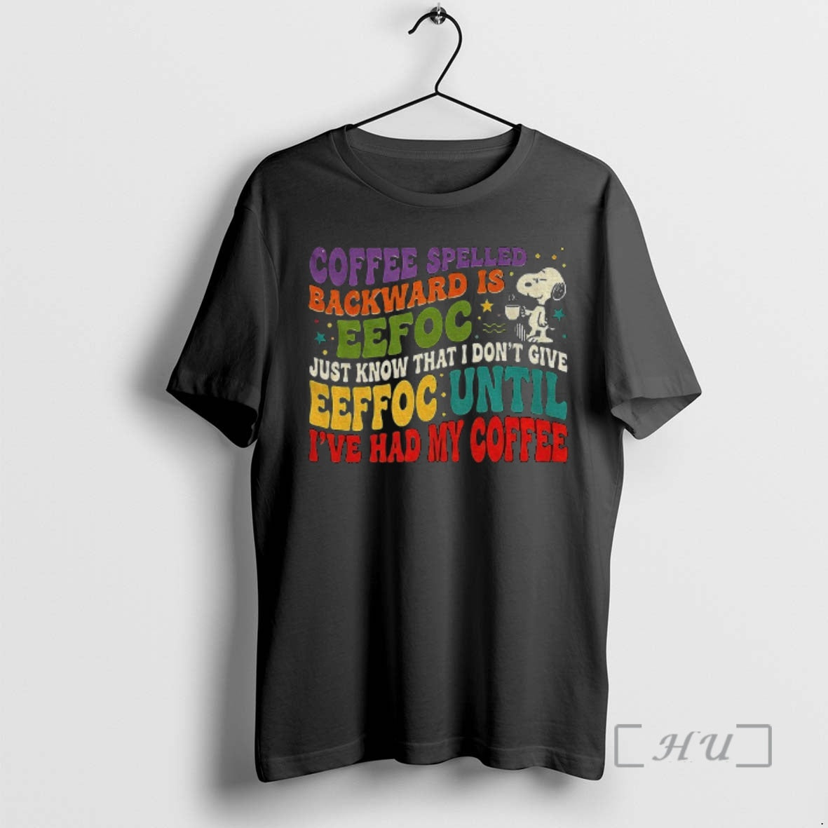 Trending Snoopy Coffee Spelled Backward Is Eefoc Just Know That I Dont Give Eeffoc Until T-Shirts, Hoodie, Sweatshirt