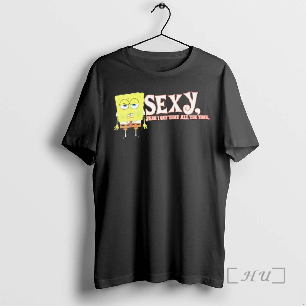 Trending Sponge Sexy Yeah I Get That All The Time T-Shirts, Hoodie, Sweatshirt | PodTeesHub.com