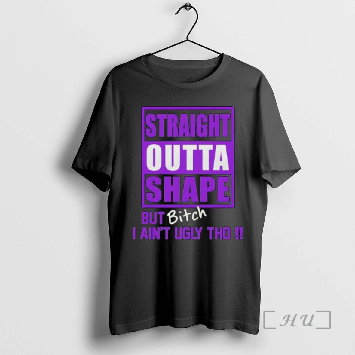 Trending Straight Outta Shape But Bitch I Aint Ugly Tho T-Shirts, Hoodie, Sweatshirt | PodTeesHub.com