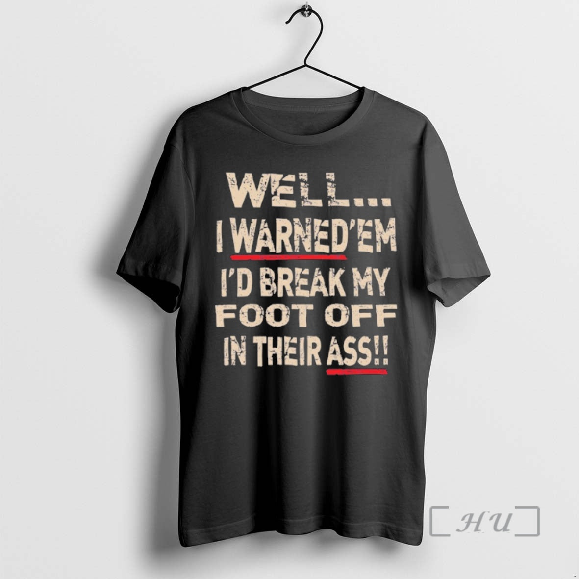 Trending Well I Warnedem Id Break My Foot Off In Their Ass Premium T Shirts Hoodie, Sweatshirt | PodTeesHub.com