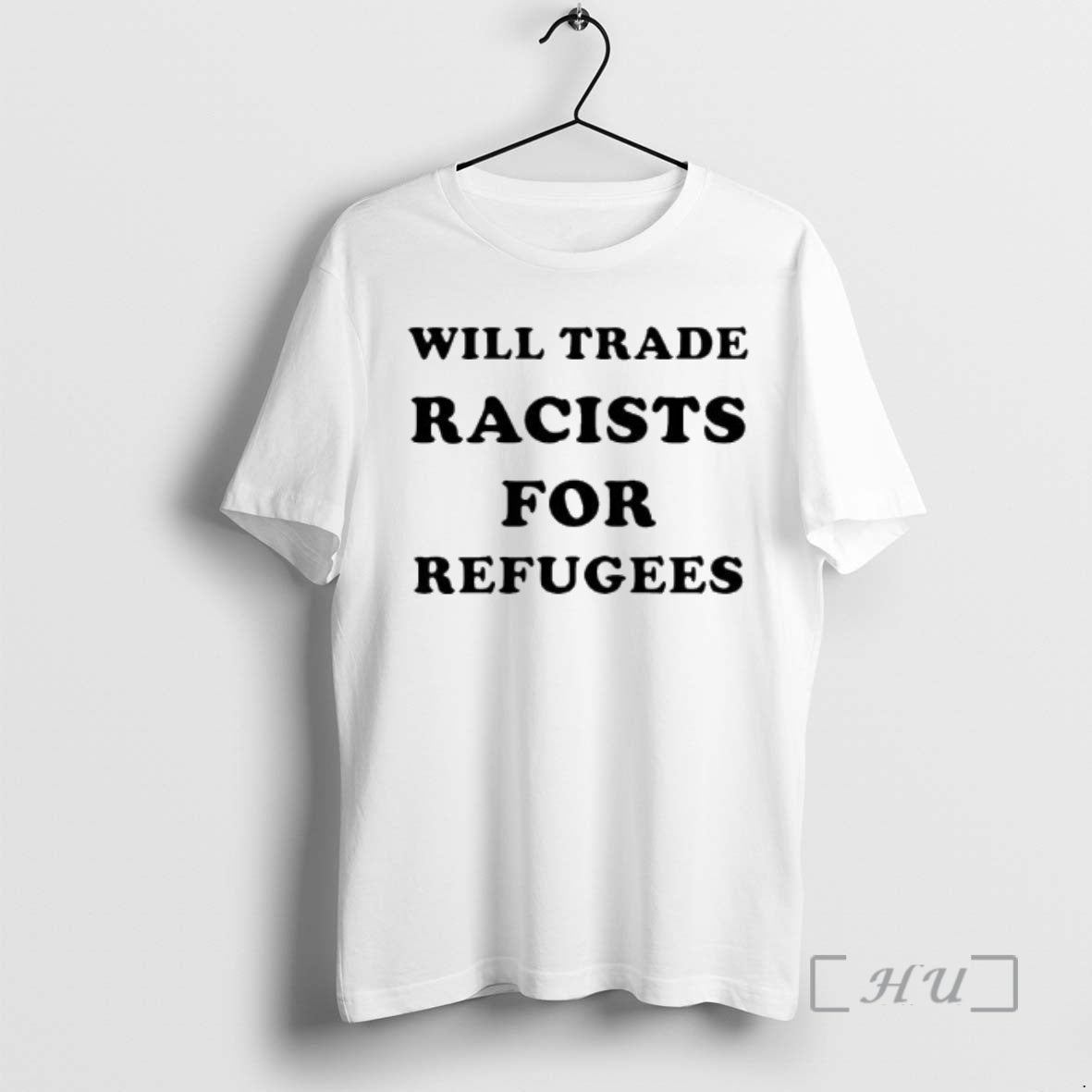Trending Will Trade Racists For Refugees 2026 T-Shirts, Hoodie, Sweatshirt | PodTeesHub.com