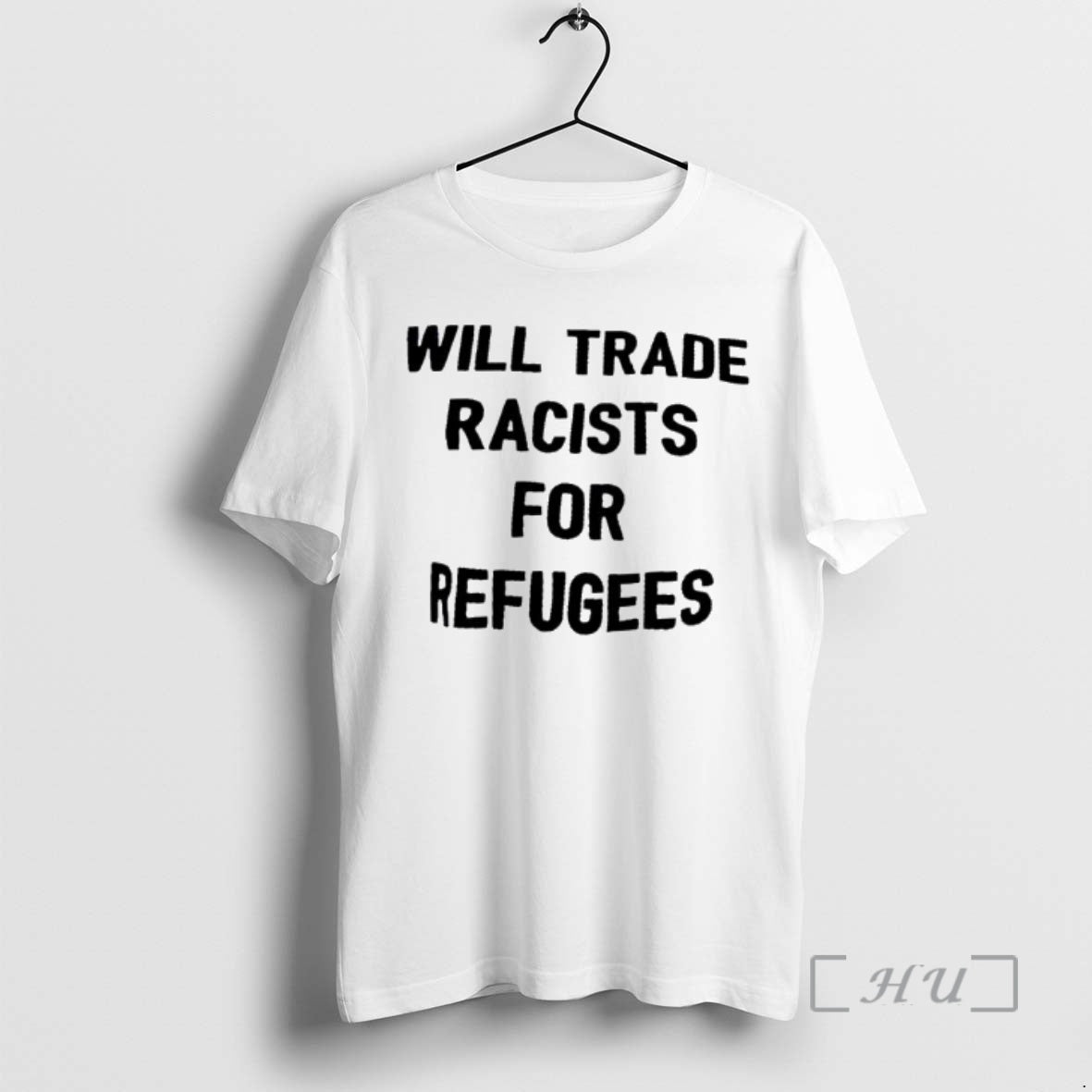 Trending Will Trade Racists For Refugee T-Shirts, Hoodie, Sweatshirt | PodTeesHub.com