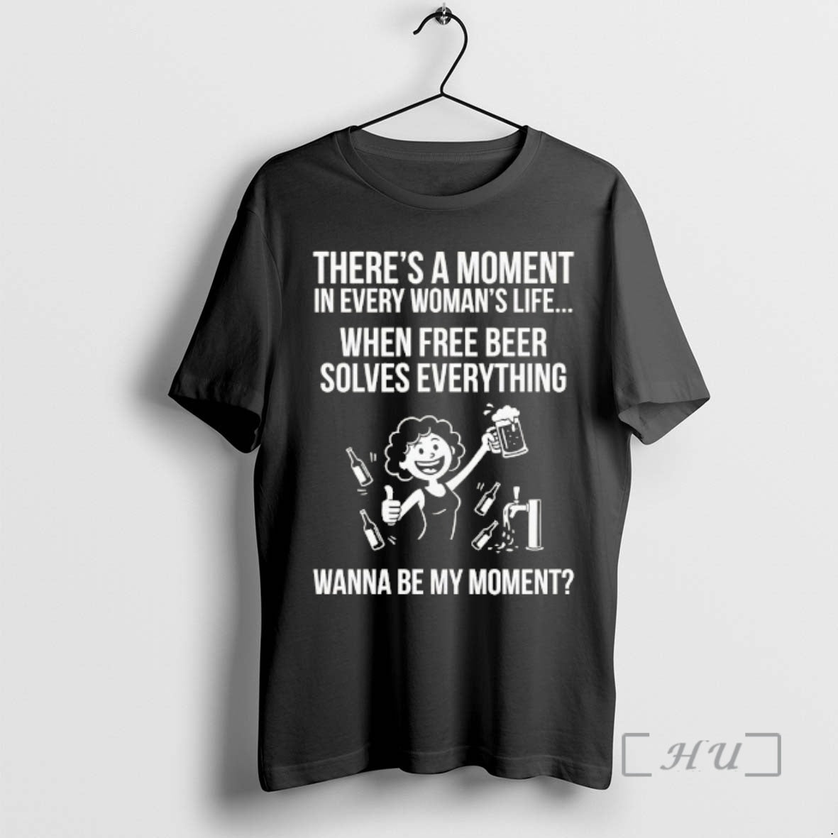 Trending Women Theres A Moment In Every Womans Life When Free Beer Solves Everything Premium T-Shirts, Hoodie, Sweatshirt