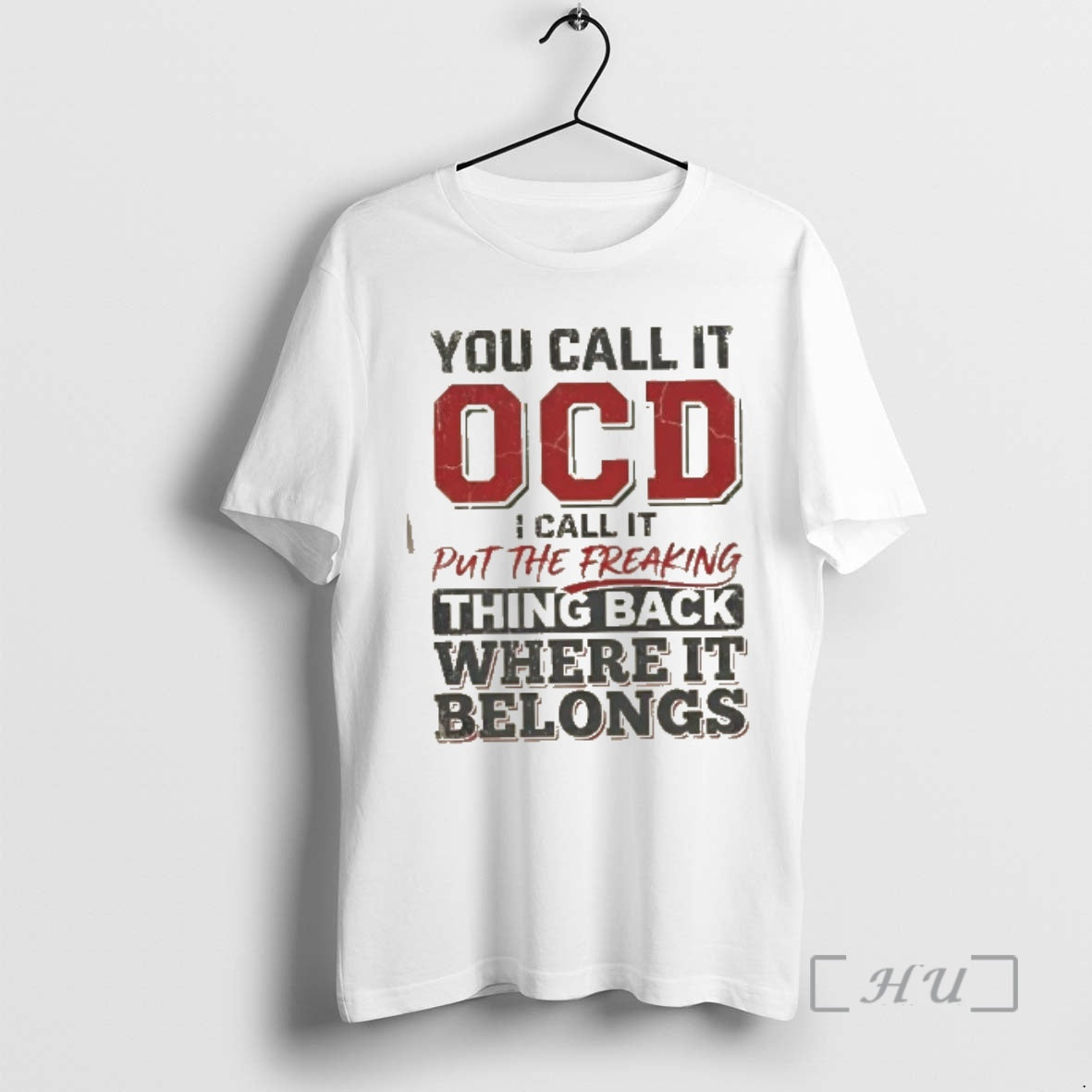 Trending You Call It Ocd I Call It Put The Freaking Thing Back Where It T-Shirts, Hoodie, Sweatshirt | PodTeesHub.com