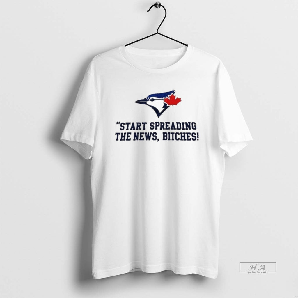 Trendy Toronto Blue Jays Start Spreading The News Bitches John Schneider Quote