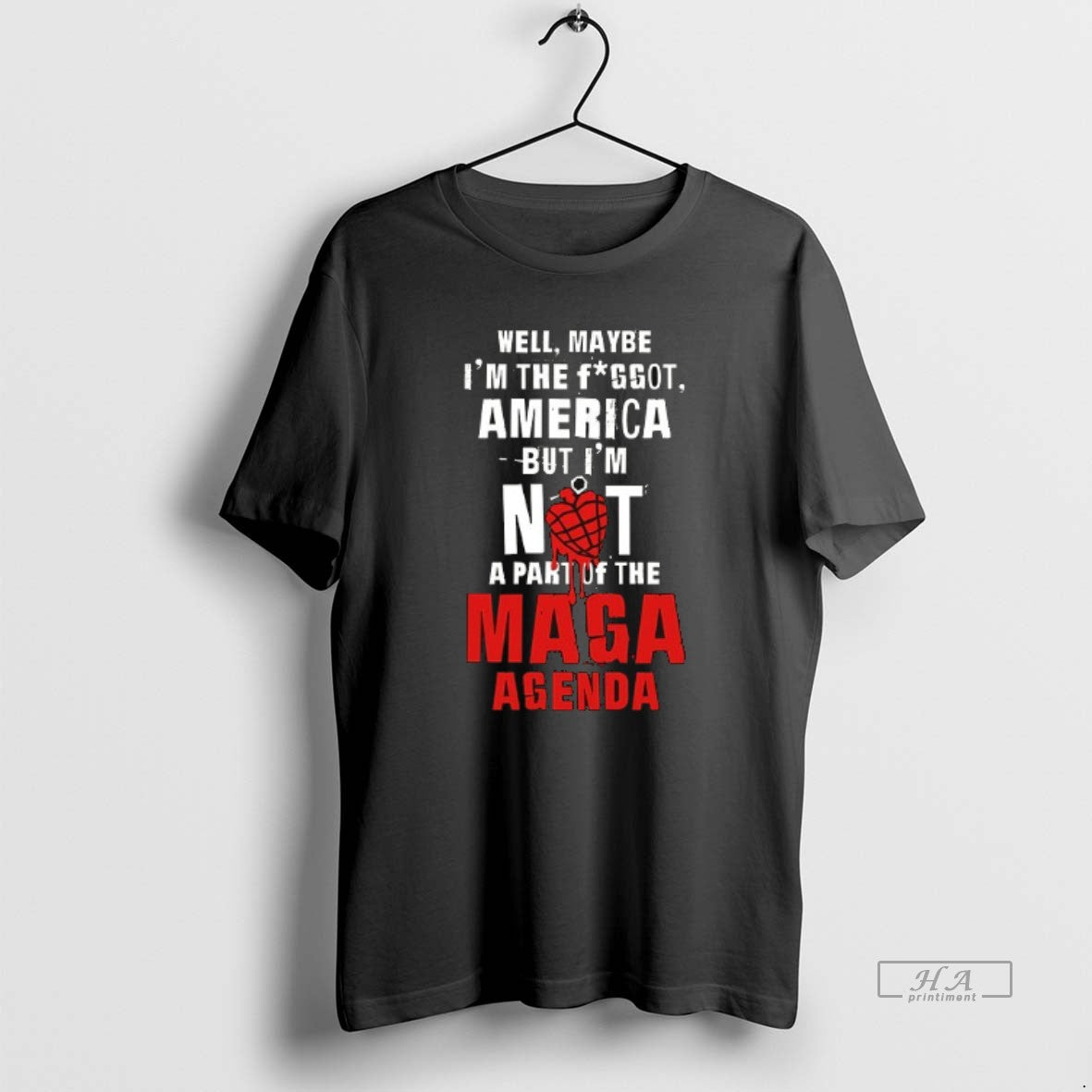 Trendy Well Maybe Im The Fggot America But Im Not A Part Of The Maga