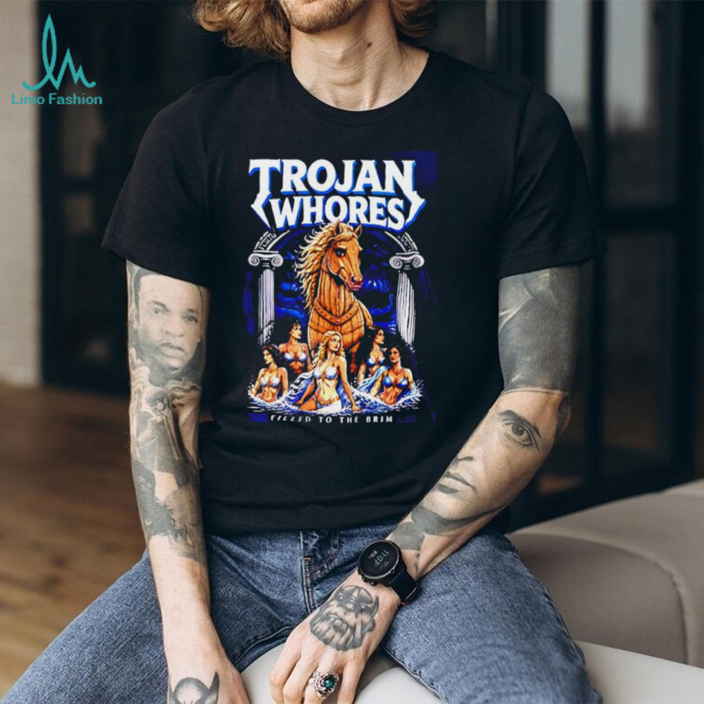 Trojan Whores Horse Filled To The Brim shirt