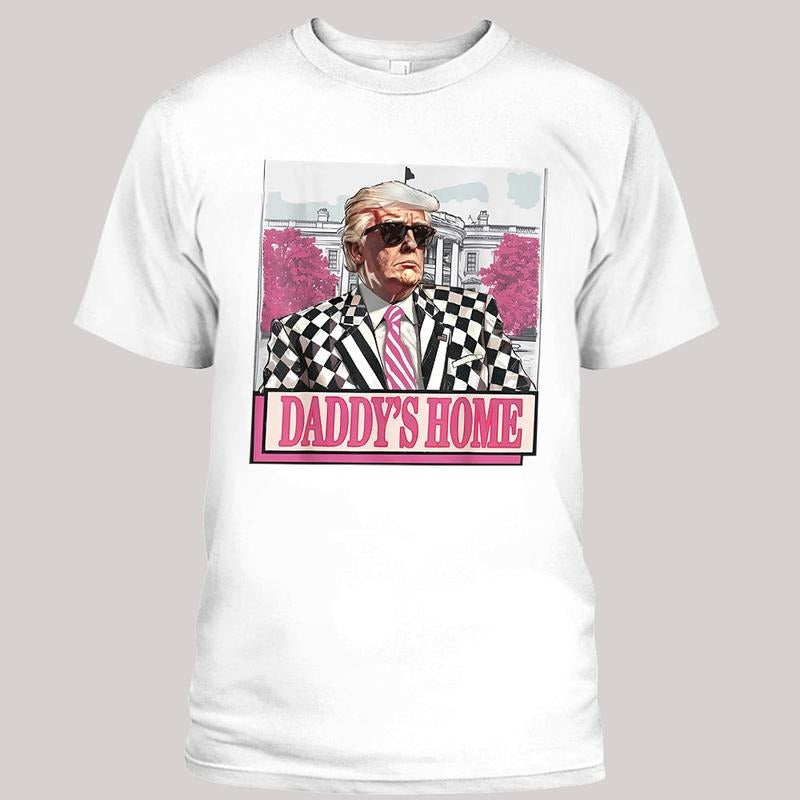 Trump DADDY'S HOME Shirt, Funny Political Tee, Trump Supporters Shirts, Unisex Tee, Trending Graphic Tee Hoodie, Sweatshirt