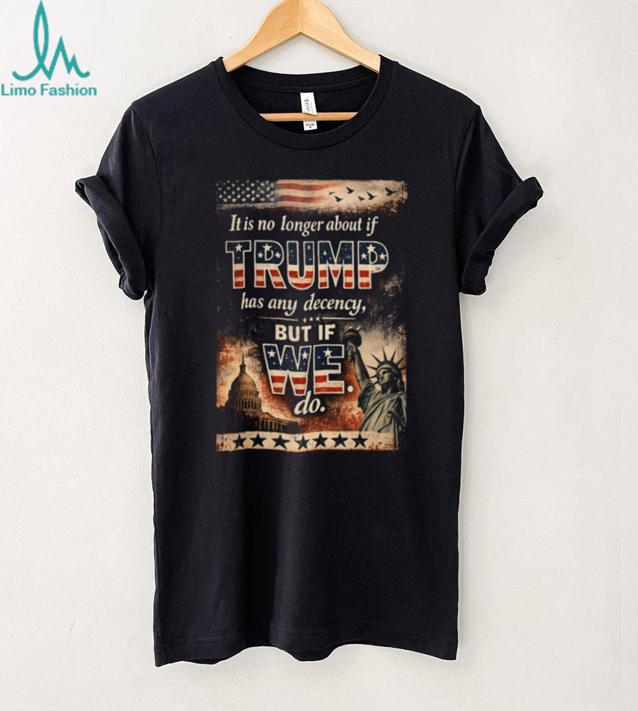 Trump Decency We Do Patriotic American Flag T Shirt