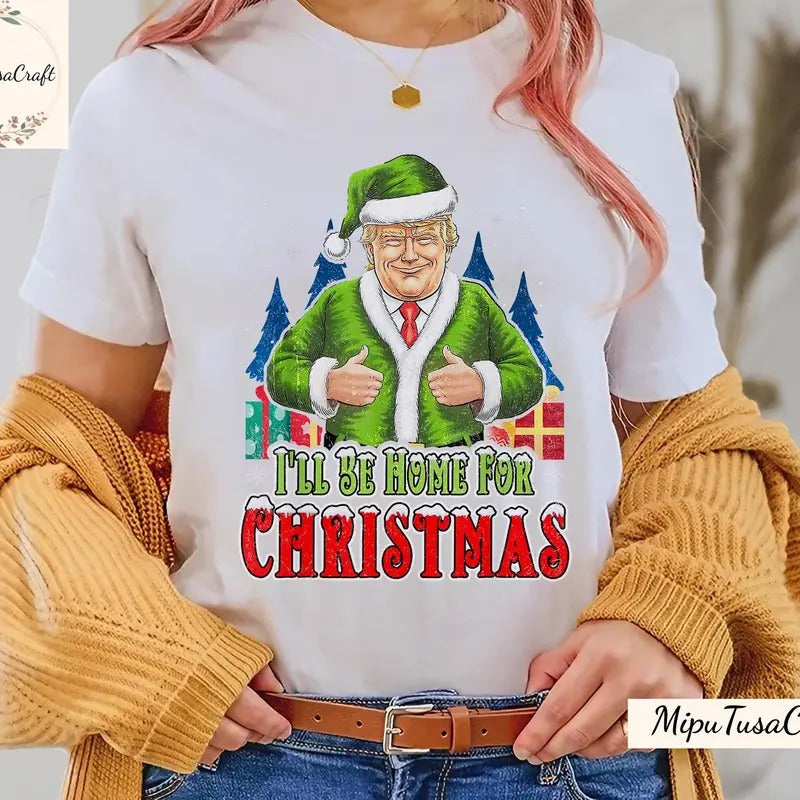 Trump I'll Be Home for Christmas T-Shirt, Humorous Trump Christmas T-Shirt, Christmas Republican Sweater, Christmas Santa...
